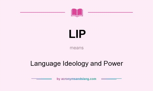 What does LIP mean? It stands for Language Ideology and Power