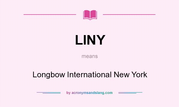What does LINY mean? It stands for Longbow International New York