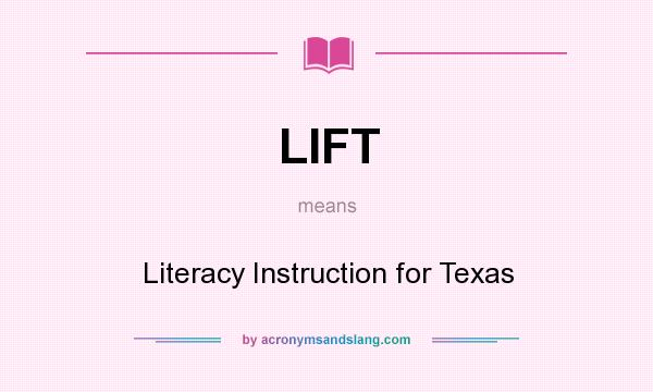 What does LIFT mean? It stands for Literacy Instruction for Texas