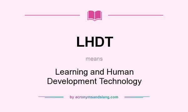 What does LHDT mean? It stands for Learning and Human Development Technology