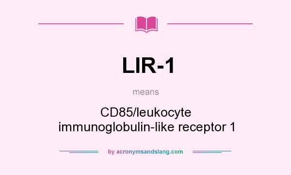 What does LIR-1 mean? It stands for CD85/leukocyte immunoglobulin-like receptor 1