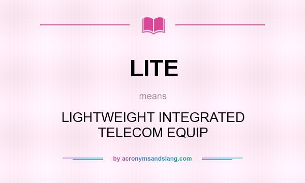 What does LITE mean? It stands for LIGHTWEIGHT INTEGRATED TELECOM EQUIP