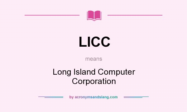 What does LICC mean? It stands for Long Island Computer Corporation