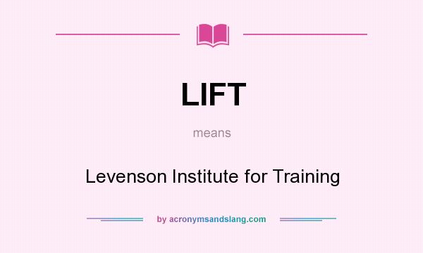 What does LIFT mean? It stands for Levenson Institute for Training