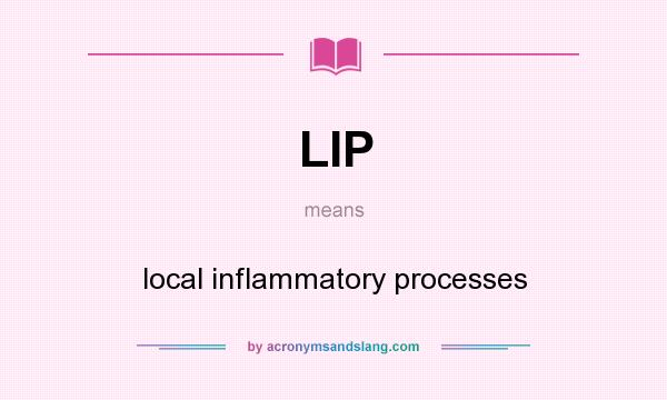 What does LIP mean? It stands for local inflammatory processes