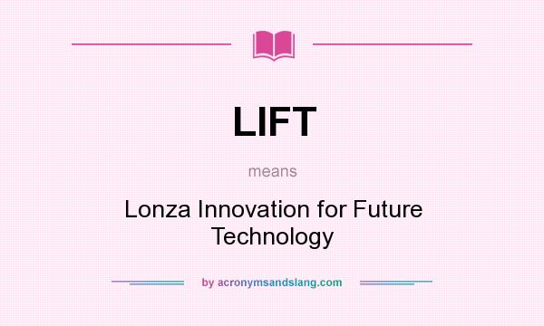 What does LIFT mean? It stands for Lonza Innovation for Future Technology