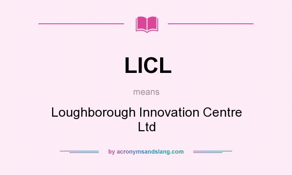What does LICL mean? It stands for Loughborough Innovation Centre Ltd