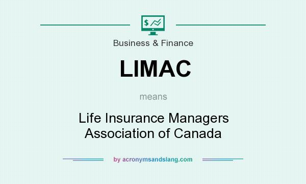 What does LIMAC mean? It stands for Life Insurance Managers Association of Canada