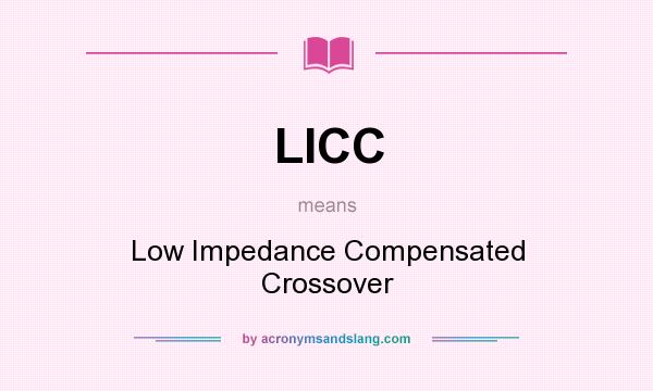 What does LICC mean? It stands for Low Impedance Compensated Crossover