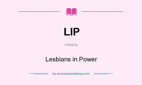 What does LIP mean? It stands for Lesbians in Power