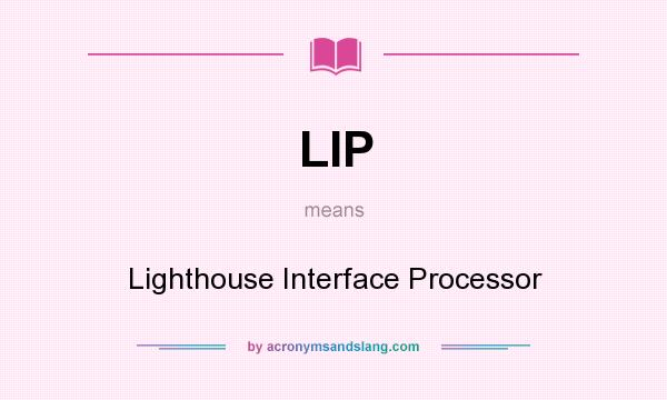 What does LIP mean? It stands for Lighthouse Interface Processor