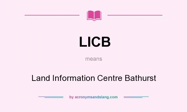 What does LICB mean? It stands for Land Information Centre Bathurst