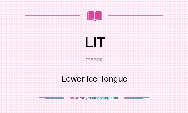 What does LIT mean? It stands for Lower Ice Tongue