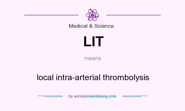 What does LIT mean? It stands for local intra-arterial thrombolysis