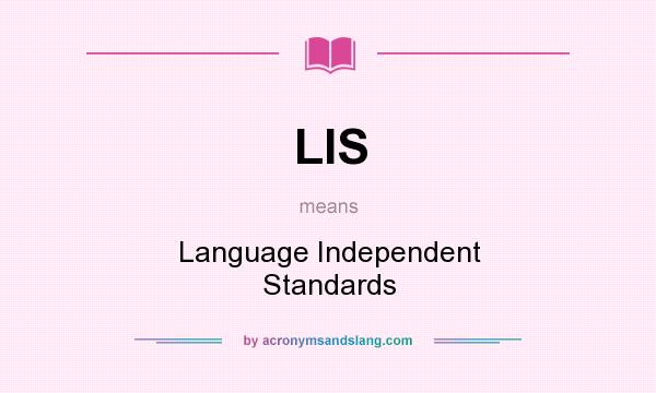 What does LIS mean? It stands for Language Independent Standards