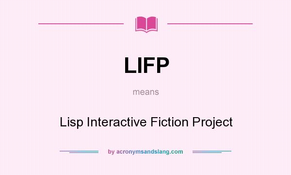 What does LIFP mean? It stands for Lisp Interactive Fiction Project