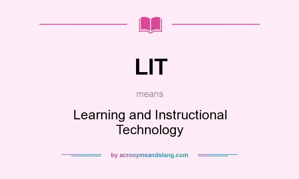 What does LIT mean? It stands for Learning and Instructional Technology