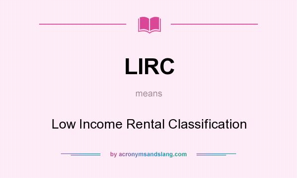 What does LIRC mean? It stands for Low Income Rental Classification