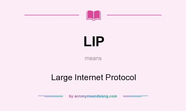 What does LIP mean? It stands for Large Internet Protocol