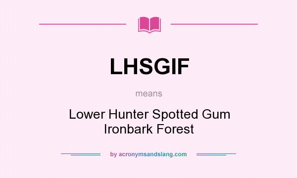What does LHSGIF mean? It stands for Lower Hunter Spotted Gum Ironbark Forest
