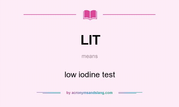 What does LIT mean? It stands for low iodine test