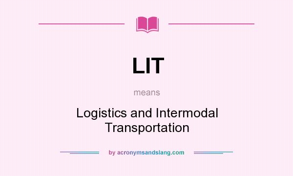 What does LIT mean? It stands for Logistics and Intermodal Transportation