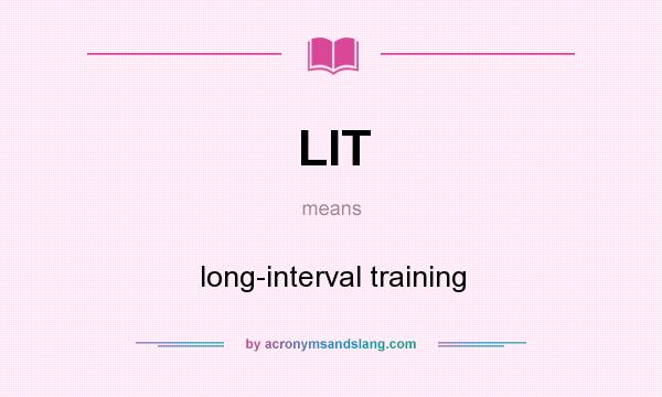 What does LIT mean? It stands for long-interval training
