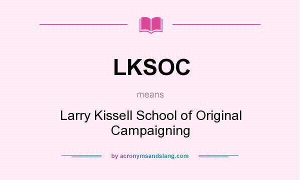 What does LKSOC mean? It stands for Larry Kissell School of Original Campaigning