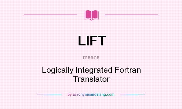 What does LIFT mean? It stands for Logically Integrated Fortran Translator