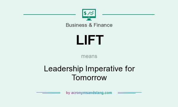 What does LIFT mean? It stands for Leadership Imperative for Tomorrow