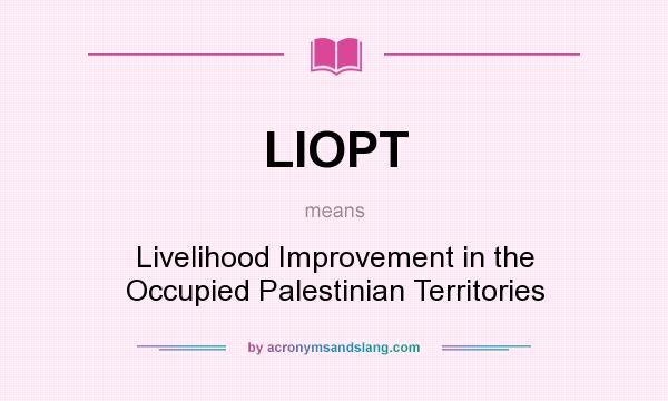 What does LIOPT mean? It stands for Livelihood Improvement in the Occupied Palestinian Territories