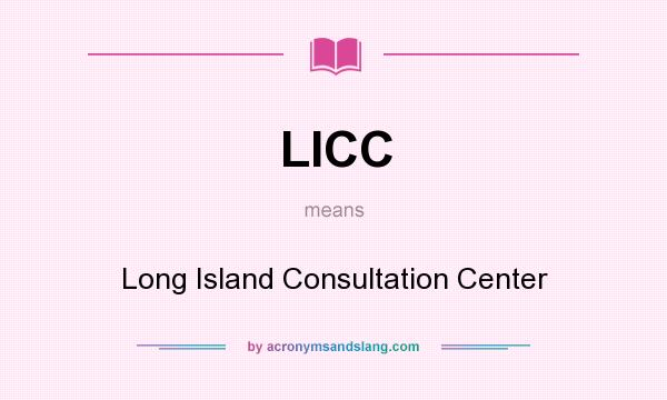 What does LICC mean? It stands for Long Island Consultation Center