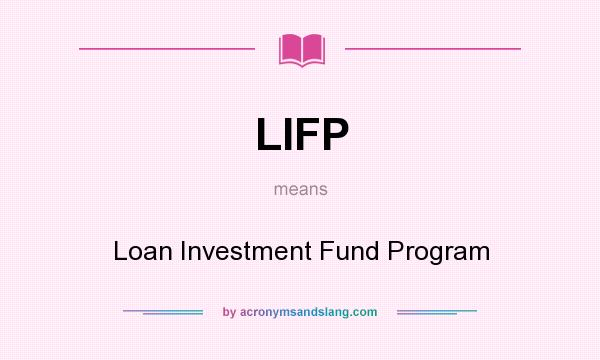 What does LIFP mean? It stands for Loan Investment Fund Program