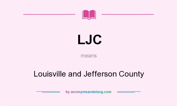 What does LJC mean? It stands for Louisville and Jefferson County