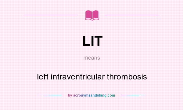 What does LIT mean? It stands for left intraventricular thrombosis