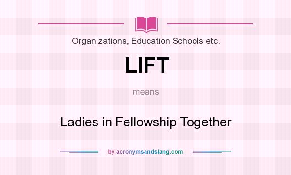 What does LIFT mean? It stands for Ladies in Fellowship Together