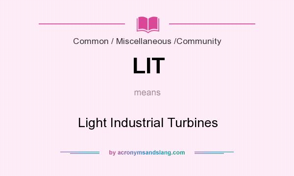 What does LIT mean? It stands for Light Industrial Turbines