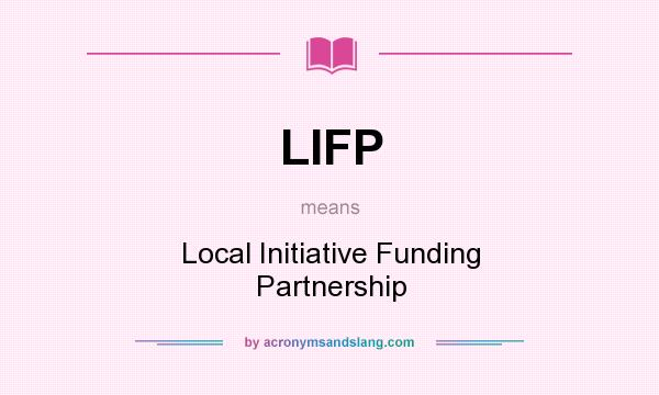 What does LIFP mean? It stands for Local Initiative Funding Partnership