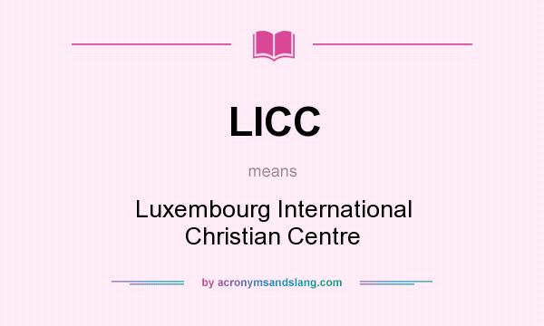 What does LICC mean? It stands for Luxembourg International Christian Centre