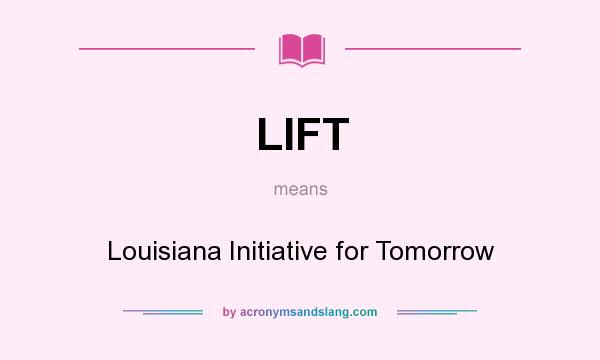 What does LIFT mean? It stands for Louisiana Initiative for Tomorrow