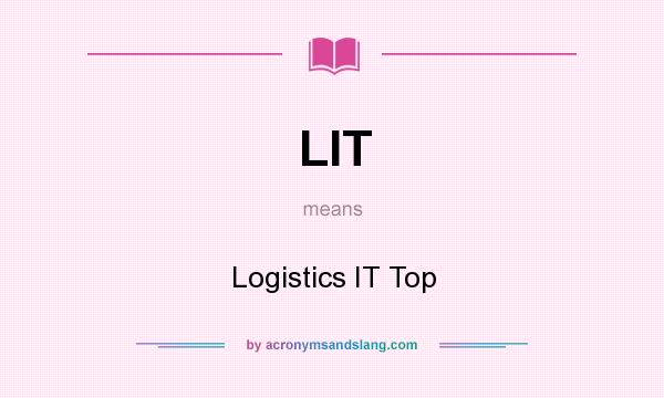 What does LIT mean? It stands for Logistics IT Top