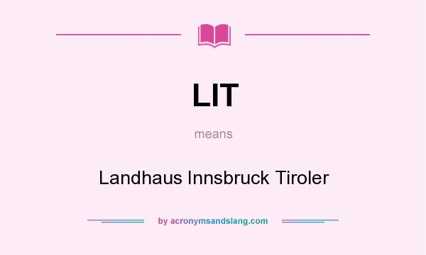 What does LIT mean? It stands for Landhaus Innsbruck Tiroler