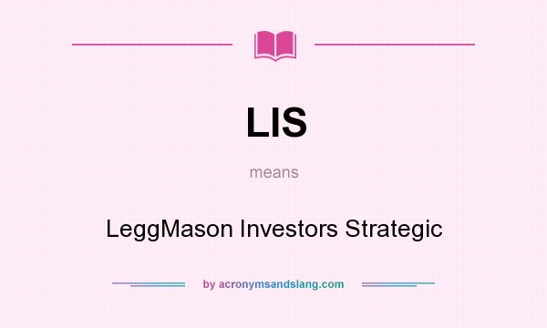 What does LIS mean? It stands for LeggMason Investors Strategic