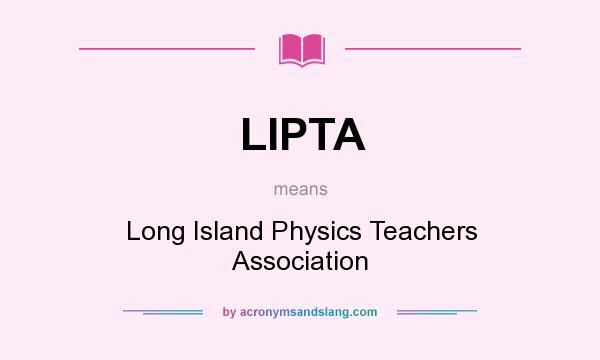 What does LIPTA mean? It stands for Long Island Physics Teachers Association