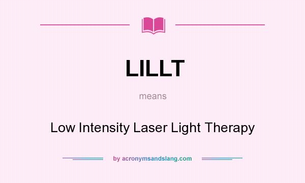 What does LILLT mean? It stands for Low Intensity Laser Light Therapy