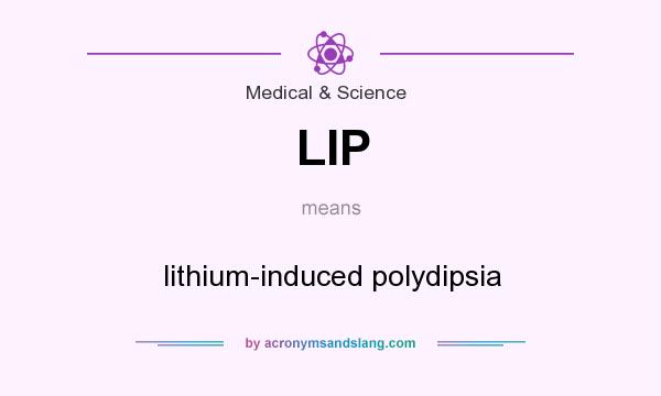 What does LIP mean? It stands for lithium-induced polydipsia
