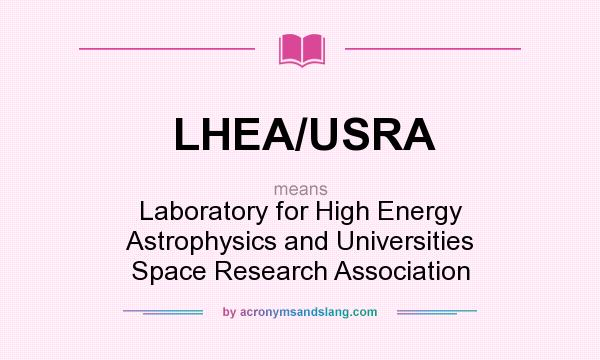 What does LHEA/USRA mean? It stands for Laboratory for High Energy Astrophysics and Universities Space Research Association