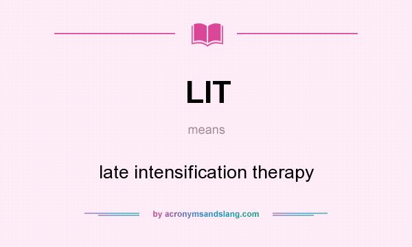 What does LIT mean? It stands for late intensification therapy