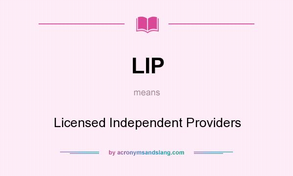 What does LIP mean? It stands for Licensed Independent Providers