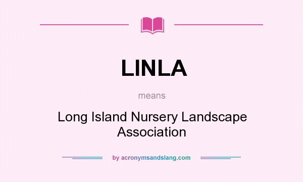 What does LINLA mean? It stands for Long Island Nursery Landscape Association